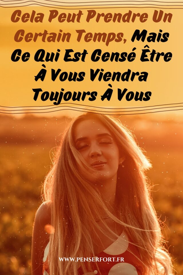 Cela Peut Prendre Un Certain Temps, Mais Ce Qui Est Censé Être À Vous ...