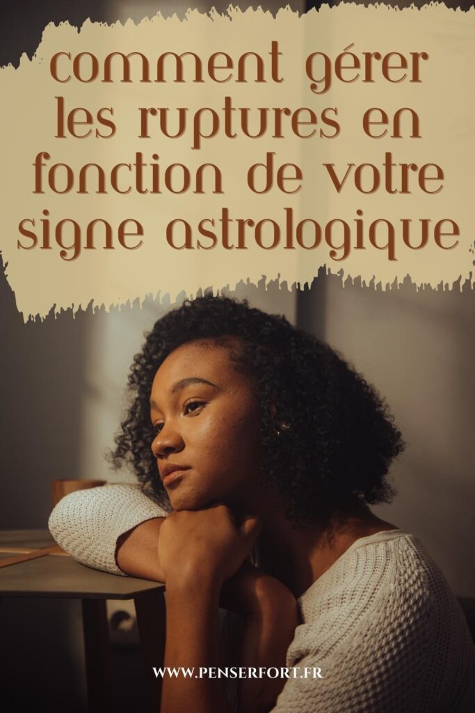 Comment Gérer Les Ruptures En Fonction De Votre Signe Astrologique