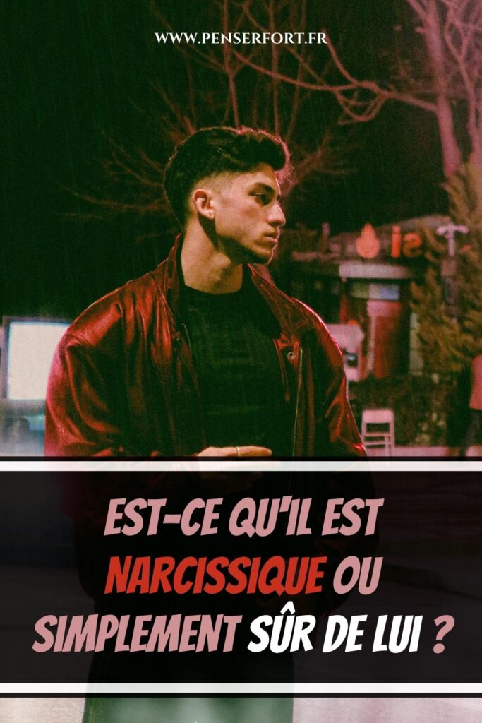 Est-ce Qu'il Est Narcissique Ou Simplement Sûr De Lui  6 Façons De Faire La Différence