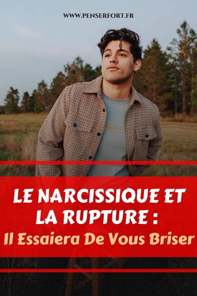 Le Narcissique Et La Rupture  Il Essaiera De Vous Briser