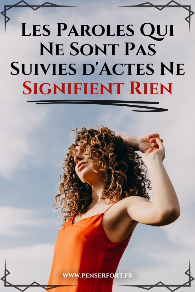 Les Paroles Qui Ne Sont Pas Suivies d'Actes Ne Signifient Rien