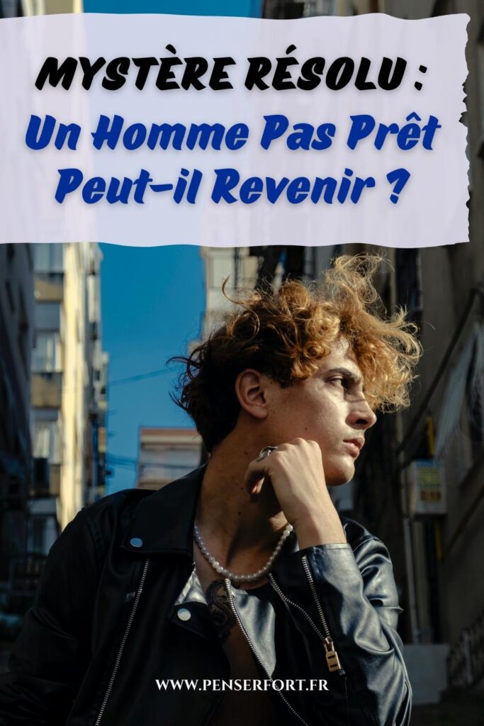 Mystère Résolu  Un Homme Pas Prêt Peut-il Revenir 