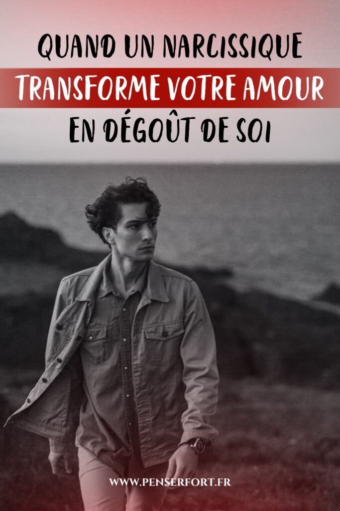 Quand Un Narcissique Transforme Votre Amour En Dégoût De Soi