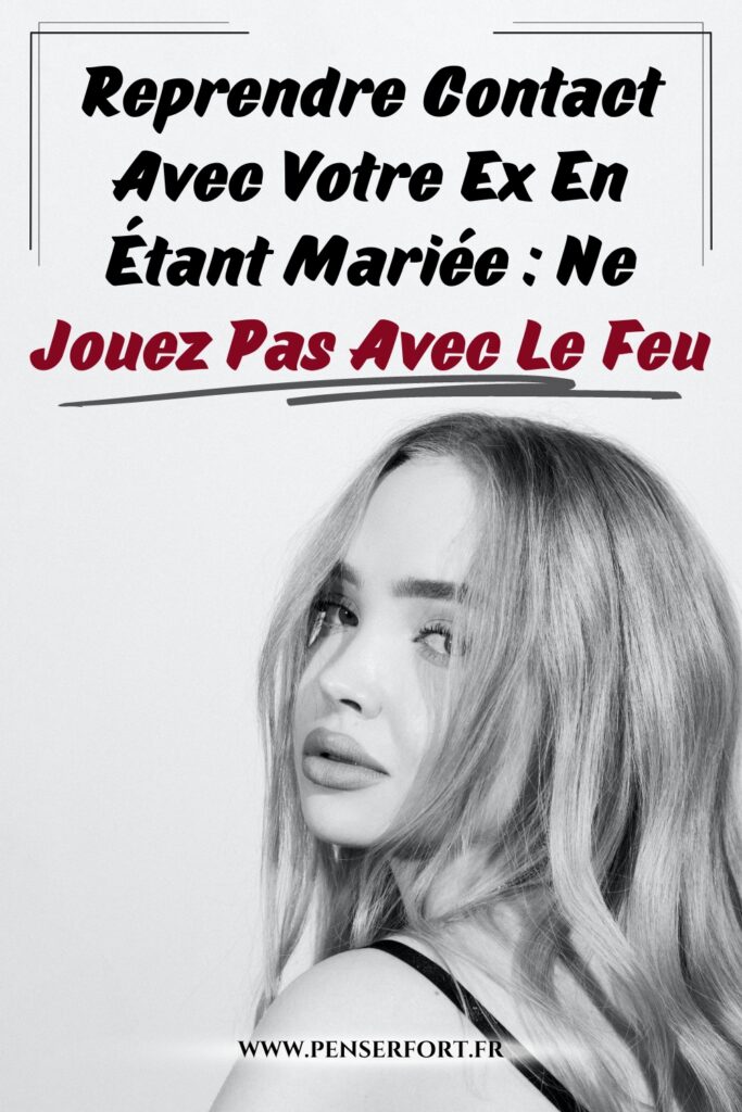 Reprendre Contact Avec Votre Ex En Étant Mariée  Ne Jouez Pas Avec Le Feu