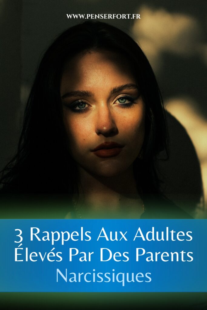 3 Rappels Aux Adultes Élevés Par Des Parents Narcissiques