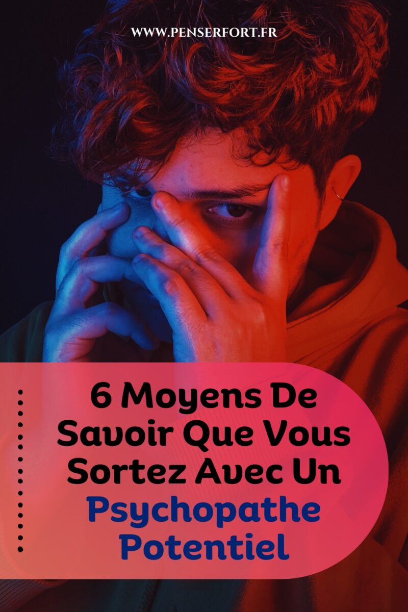 6 Moyens De Savoir Que Vous Sortez Avec Un Psychopathe Potentiel