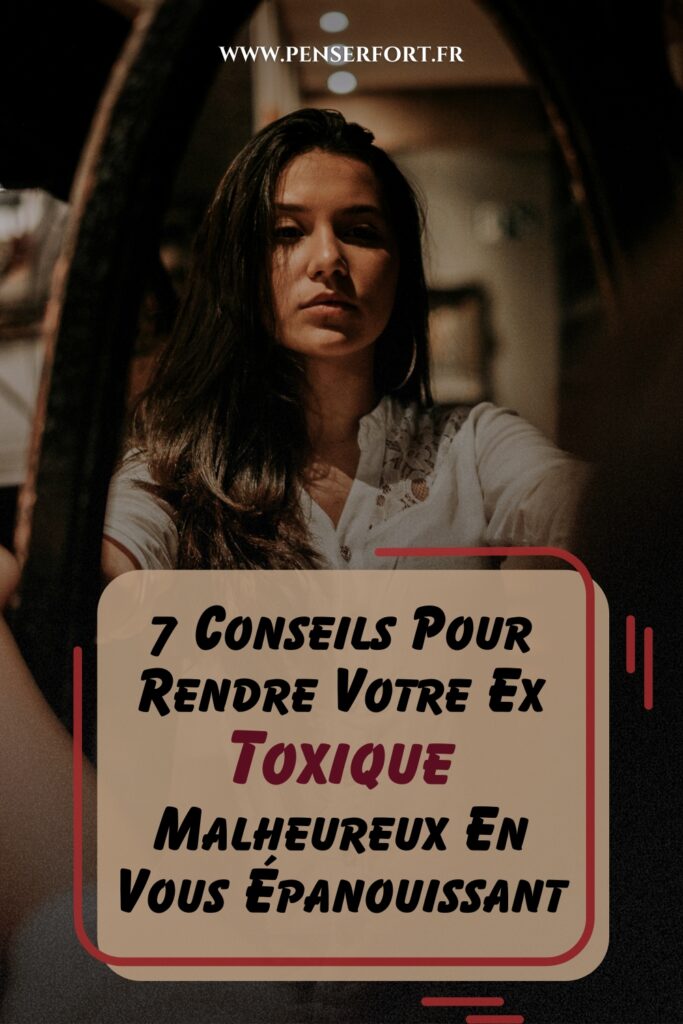 7 Conseils Pour Rendre Votre Ex Toxique Malheureux En Vous Épanouissant