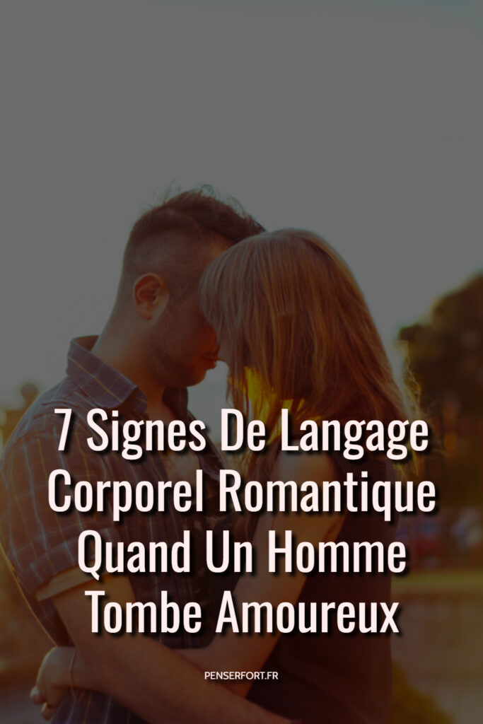 7 Signes De Langage Corporel Romantique Quand Un Homme Tombe Amoureux