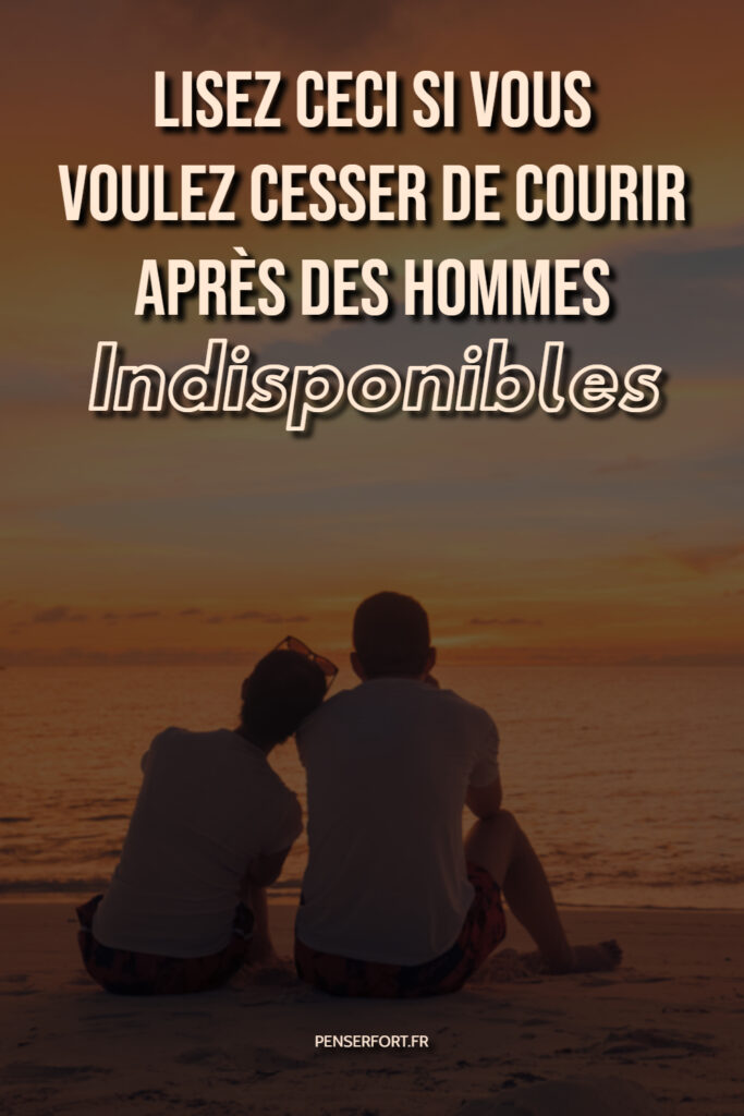 Lisez Ceci Si Vous Voulez Cesser De Courir Après Des Hommes Indisponibles