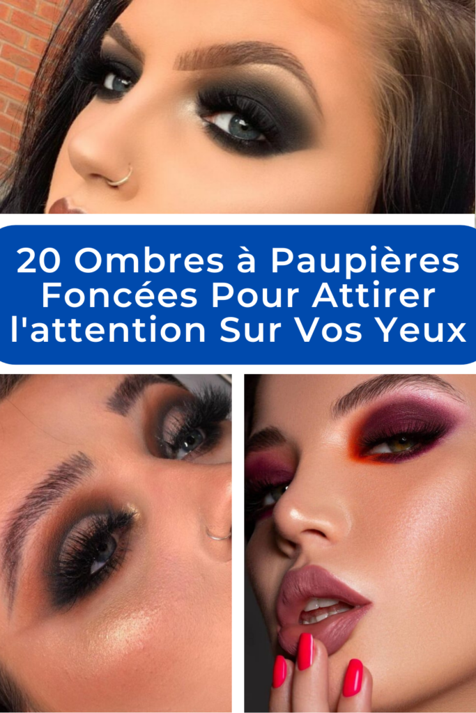 20 Ombres à Paupières Foncées Pour Attirer l'attention Sur Vos Yeux