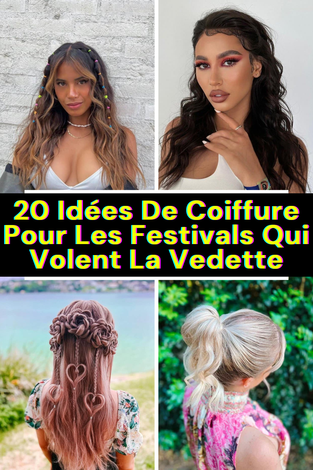 20 Idées De Coiffure Pour Les Festivals Qui Volent La Vedette