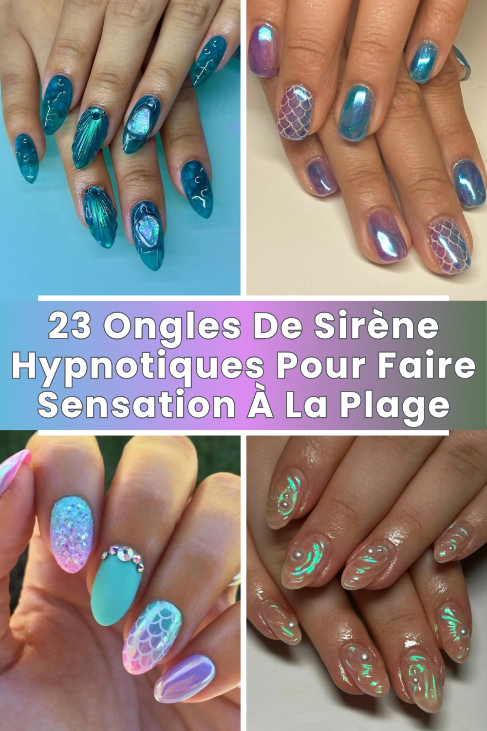 23 Ongles De Sirène Hypnotiques Pour Faire Sensation À La Plage