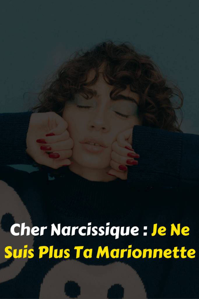 Cher Narcissique Je Ne Suis Plus Ta Marionnette