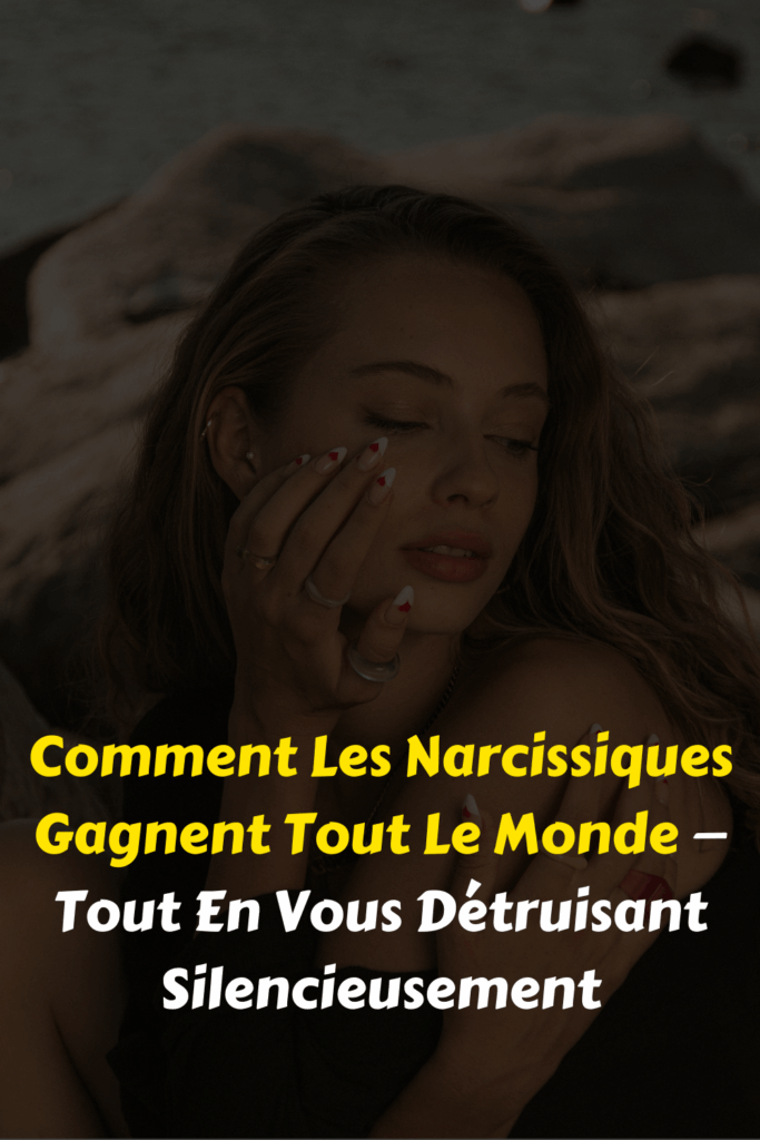 Comment Les Narcissiques Gagnent Tout Le Monde — Tout En Vous Détruisant Silencieusement