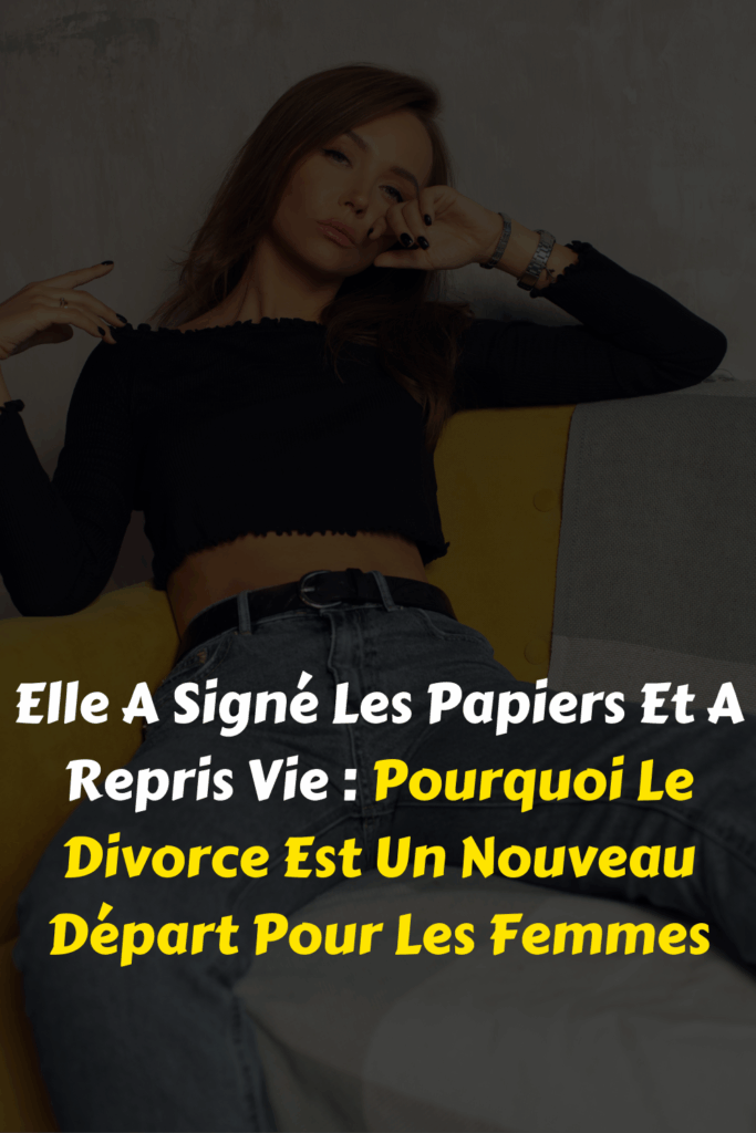 Elle A Signé Les Papiers Et A Repris Vie Pourquoi Le Divorce Est Un Nouveau Départ Pour Les Femmes