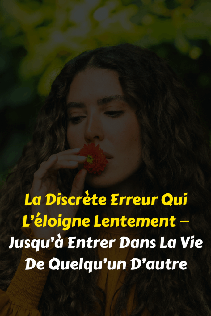 La Discrète Erreur Qui L’éloigne Lentement — Jusqu’à Entrer Dans La Vie De Quelqu’un D’autre