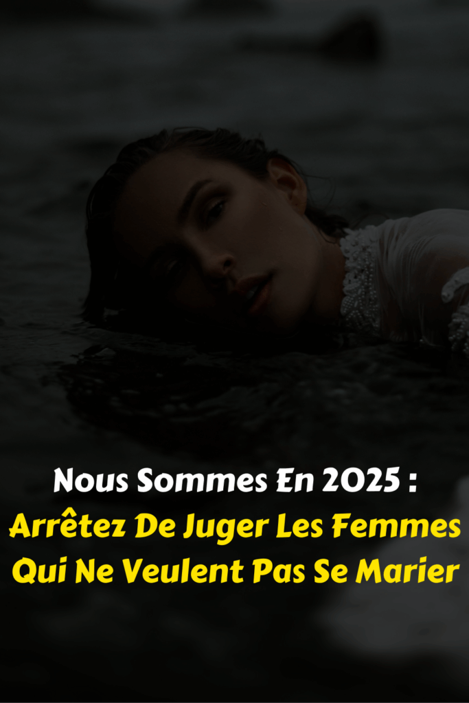 Nous Sommes En 2025 : Arrêtez De Juger Les Femmes Qui Ne Veulent Pas Se Marier