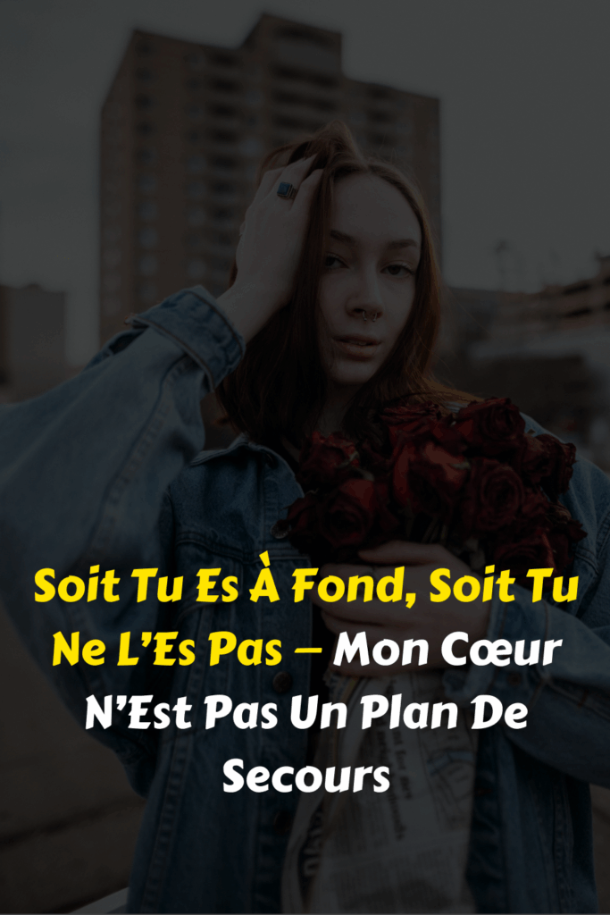 Soit Tu Es À Fond, Soit Tu Ne L’Es Pas — Mon Cœur N’Est Pas Un Plan De Secours