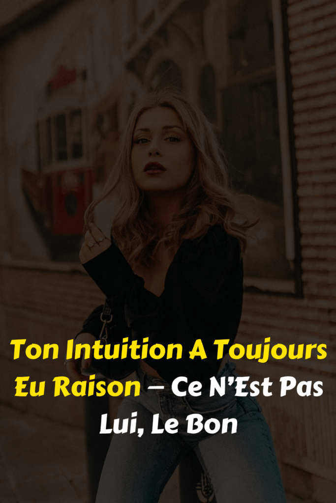 Ton Intuition A Toujours Eu Raison — Ce N’Est Pas Lui, Le Bon