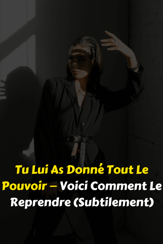 Tu Lui As Donné Tout Le Pouvoir — Voici Comment Le Reprendre (Subtilement)
