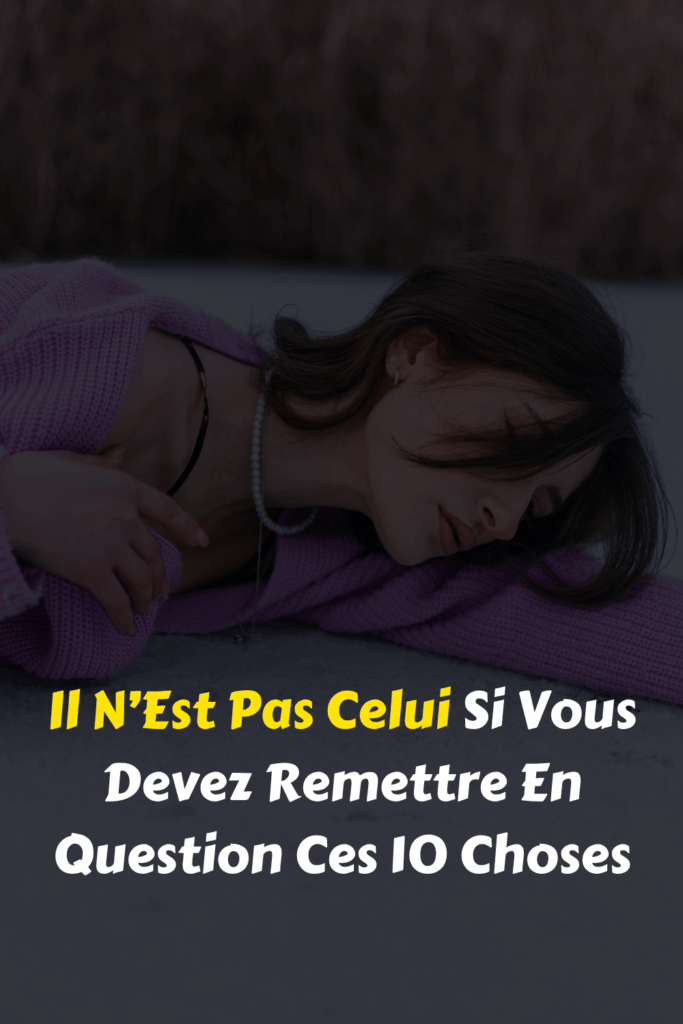 Il N’Est Pas Celui Si Vous Devez Remettre En Question Ces 10 Choses