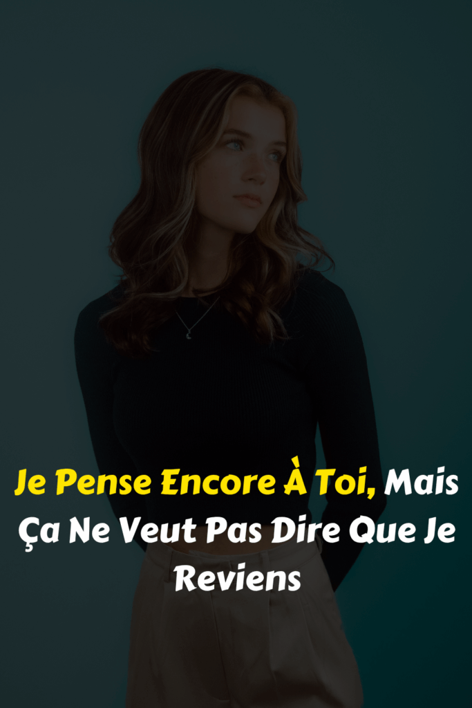 Je Pense Encore À Toi, Mais Ça Ne Veut Pas Dire Que Je Reviens