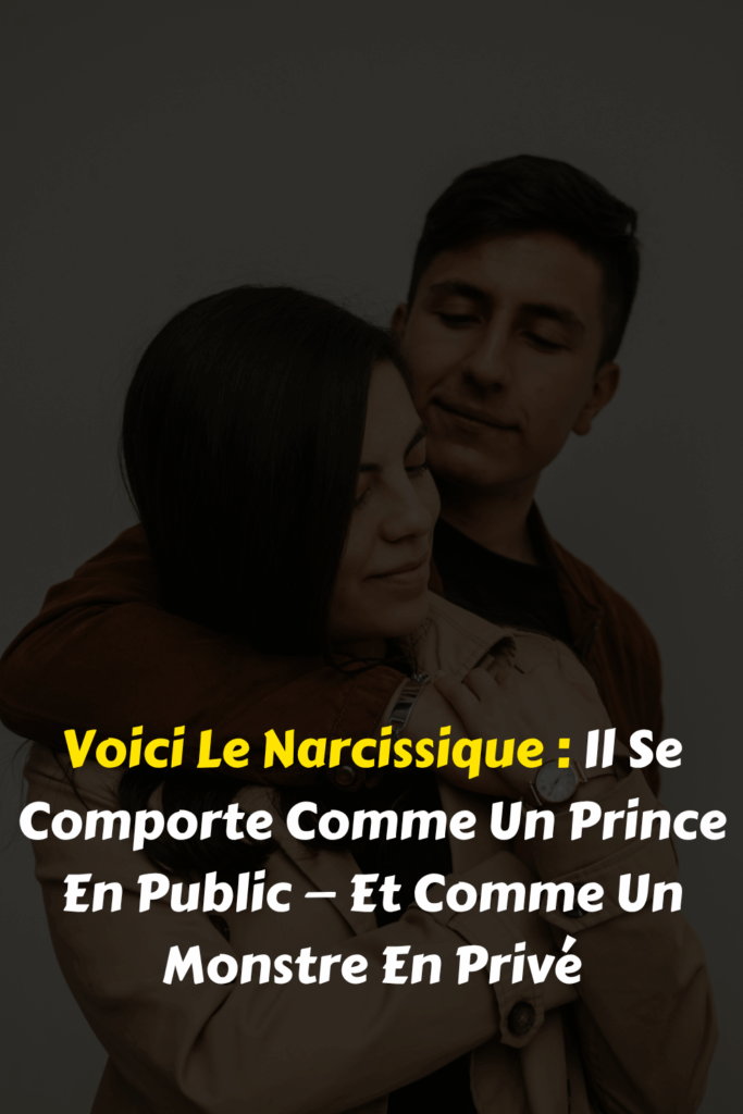 Voici Le Narcissique : Il Se Comporte Comme Un Prince En Public — Et Comme Un Monstre En Privé